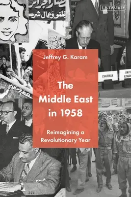 Bliski Wschód w 1958 roku: Na nowo wyobrażając sobie rok rewolucji - The Middle East in 1958: Reimagining a Revolutionary Year