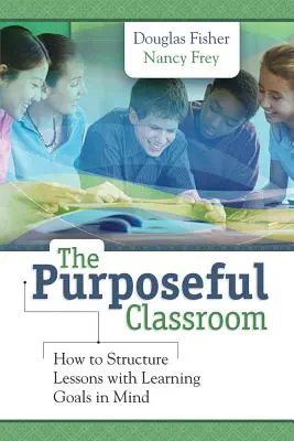 The Purposeful Classroom: Jak zorganizować lekcje z myślą o celach edukacyjnych - The Purposeful Classroom: How to Structure Lessons with Learning Goals in Mind