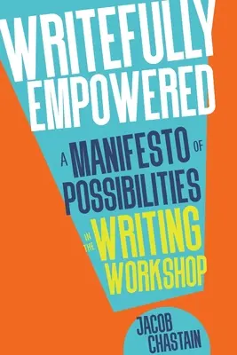 Writefully Empowered: Manifest możliwości w warsztacie pisarskim - Writefully Empowered: A Manifesto of Possibilities in the Writing Workshop