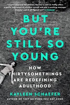 Ale wciąż jesteś taka młoda: jak trzydziestolatki na nowo definiują dorosłość - But You're Still So Young: How Thirtysomethings Are Redefining Adulthood