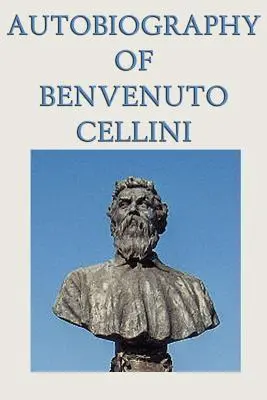 Autobiografia Benvenuto Celliniego - Autobiography of Benvenuto Cellini