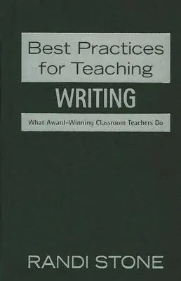 Najlepsze praktyki nauczania: pisanie: Co robią nagradzani nauczyciele klasowi - Best Practices for Teaching: Writing: What Award-Winning Classroom Teachers Do