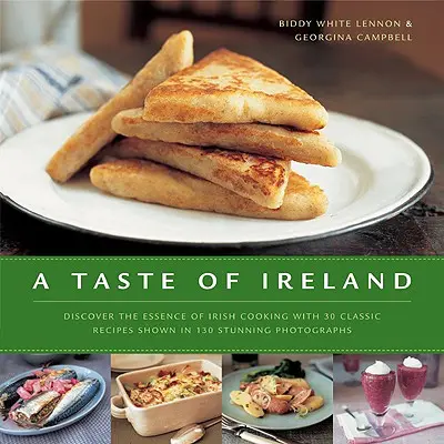 Smak Irlandii: Odkryj esencję irlandzkiej kuchni dzięki 30 klasycznym przepisom przedstawionym na 130 oszałamiających kolorowych fotografiach - A Taste of Ireland: Discover the Essence of Irish Cooking with 30 Classic Recipes Shown in 130 Stunning Color Photographs