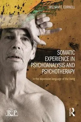 Doświadczenie somatyczne w psychoanalizie i psychoterapii: W ekspresyjnym języku żywych - Somatic Experience in Psychoanalysis and Psychotherapy: In the Expressive Language of the Living