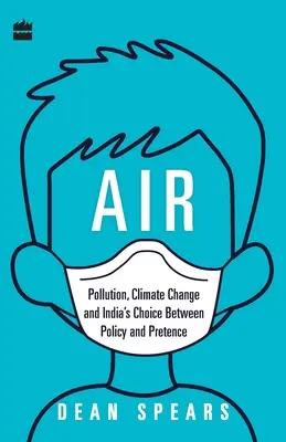 Powietrze: Zanieczyszczenie, zmiany klimatu i wybór Indii między polityką a udawaniem - Air: Pollution, Climate Change and India's Choice Between Policy and Pretence