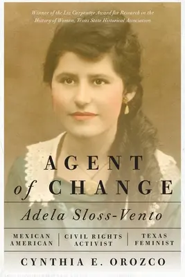 Agentka zmian: Adela Sloss-Vento, meksykańska działaczka na rzecz praw obywatelskich i feministka z Teksasu - Agent of Change: Adela Sloss-Vento, Mexican American Civil Rights Activist and Texas Feminist