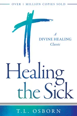 Uzdrawianie chorych: Klasyka boskiego uzdrawiania - Healing the Sick: A Divine Healing Classic