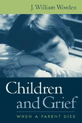 Dzieci i żałoba: Kiedy umiera rodzic - Children and Grief: When a Parent Dies