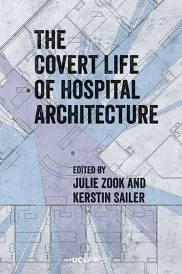 Ukryte życie architektury szpitalnej - The Covert Life of Hospital Architecture