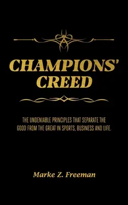 CHAMPIONS' Creed: Niezaprzeczalne zasady, które oddzielają dobrych od wielkich w sporcie, biznesie i życiu. - CHAMPIONS' Creed: The Undeniable Principles That Separate the Good From the Great in Sports, Business and Life.