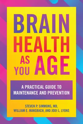 Zdrowie mózgu z wiekiem: Praktyczny przewodnik po utrzymaniu i zapobieganiu - Brain Health as You Age: A Practical Guide to Maintenance and Prevention