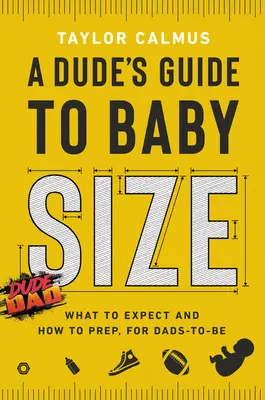 Przewodnik faceta po rozmiarach dziecka: Czego się spodziewać i jak się przygotować dla przyszłych tatusiów - A Dude's Guide to Baby Size: What to Expect and How to Prep for Dads-To-Be