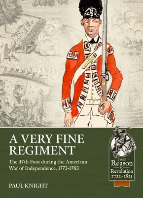 Bardzo dobry pułk: 47. piechota podczas amerykańskiej wojny o niepodległość, 1773-1783 - A Very Fine Regiment: The 47th Foot During the American War of Independence, 1773-1783