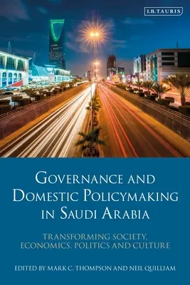Zarządzanie i polityka wewnętrzna w Arabii Saudyjskiej: Przekształcanie społeczeństwa, ekonomii, polityki i kultury - Governance and Domestic Policymaking in Saudi Arabia: Transforming Society, Economics, Politics and Culture