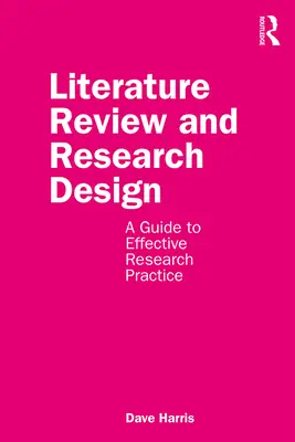 Przegląd literatury i projektowanie badań: Przewodnik po skutecznej praktyce badawczej - Literature Review and Research Design: A Guide to Effective Research Practice