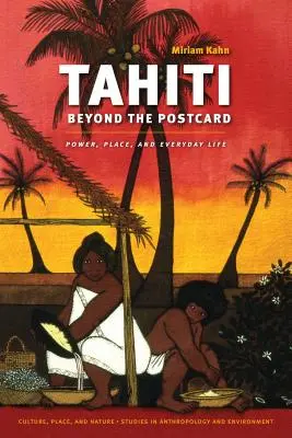 Tahiti Beyond the Postcard: Władza, miejsce i życie codzienne - Tahiti Beyond the Postcard: Power, Place, and Everyday Life