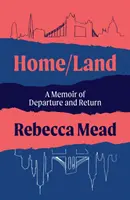 Dom/Land - Pamiętnik z wyjazdu i powrotu (Mead Rebecca (autorka)) - Home/Land - A Memoir of Departure and Return (Mead Rebecca (author))