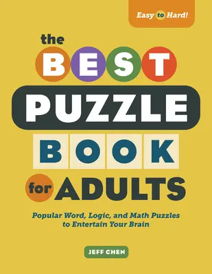 Najlepsza książka z łamigłówkami dla dorosłych: Popularne łamigłówki słowne, logiczne i matematyczne dla rozrywki mózgu - The Best Puzzle Book for Adults: Popular Word, Logic, and Math Puzzles to Entertain Your Brain