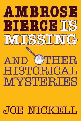 Ambrose Bierce zaginął: I inne historyczne tajemnice - Ambrose Bierce Is Missing: And Other Historical Mysteries