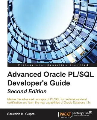 Advanced Oracle PL/SQL Developer's Guide - Second Edition: Opanuj zaawansowane koncepcje języka PL/SQL na potrzeby certyfikacji na poziomie profesjonalnym i poznaj n - Advanced Oracle PL/SQL Developer's Guide - Second Edition: Master the advanced concepts of PL/SQL for professional-level certification and learn the n