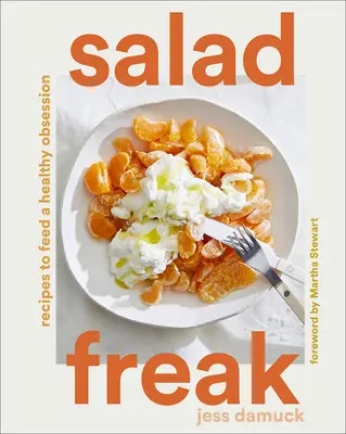 Salad Freak: Przepisy na zdrową obsesję - Salad Freak: Recipes to Feed a Healthy Obsession
