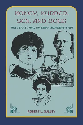 Pieniądze, morderstwo, seks i piwo: Teksański proces Emmy Burgemeister - Money, Murder, Sex, and Beer:: The Texas Trial of Emma Burgemeister