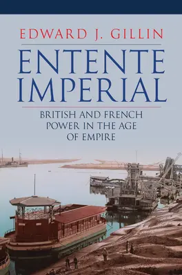 Entente Imperial: Brytyjska i francuska potęga w epoce imperium - Entente Imperial: British and French Power in the Age of Empire