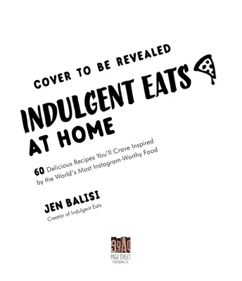 Indulgent Eats at Home: 60 przepisów inspirowanych najsłynniejszymi potrawami świata na Instagramie - Indulgent Eats at Home: 60 Crave-Worthy Recipes Inspired by the World's Most Instagram-Famous Food