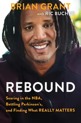 Rebound: Soaring in the Nba, Battling Parkinson's, and Finding What Really Matters (Wznosząc się w NBA, walcząc z Parkinsonem i znajdując to, co naprawdę ma znaczenie) - Rebound: Soaring in the Nba, Battling Parkinson's, and Finding What Really Matters