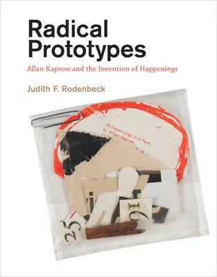 Radical Prototypes - Allan Kaprow and the Invention of Happenings (Rodenbeck Judith F. (Noble Chair in Modern Art & Culture Sarah Lawrence College))