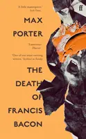 Śmierć Franciszka Bacona (Porter Max (Autor)) - The Death of Francis Bacon (Porter Max (Author))