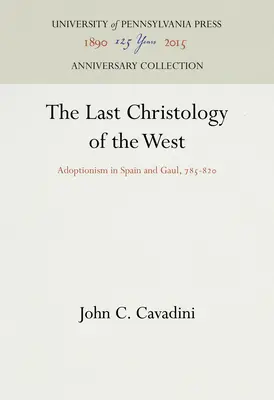 Ostatnia chrystologia Zachodu: Adopcjonizm w Hiszpanii i Galii, 785-82 - The Last Christology of the West: Adoptionism in Spain and Gaul, 785-82