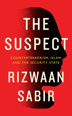 Podejrzany: Kontrterroryzm, islam i państwo bezpieczeństwa - The Suspect: Counterterrorism, Islam, and the Security State