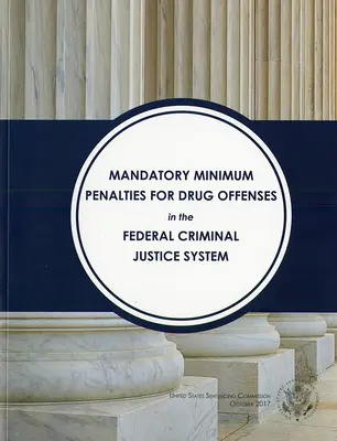 Obowiązkowe kary minimalne za przestępstwa narkotykowe w federalnym systemie wymiaru sprawiedliwości (Komisja ds. Wyroków (USA)) - Mandatory Minimum Penalties for Drug Offenses TN the Federal Criminal Justice System (Sentencing Commission (U S ))