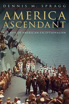 America Ascendant: Powstanie amerykańskiej wyjątkowości - America Ascendant: The Rise of American Exceptionalism