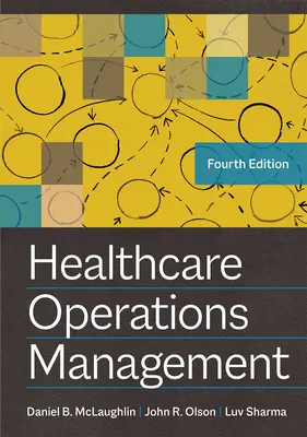 Zarządzanie operacjami opieki zdrowotnej, wydanie czwarte - Healthcare Operations Management, Fourth Edition