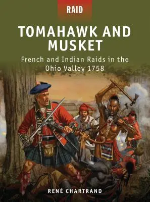 Tomahawk i muszkiet: Francuskie i indiańskie najazdy w dolinie Ohio w 1758 r. - Tomahawk and Musket: French and Indian Raids in the Ohio Valley 1758