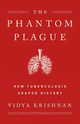 Phantom Plague: Jak gruźlica ukształtowała historię - Phantom Plague: How Tuberculosis Shaped History