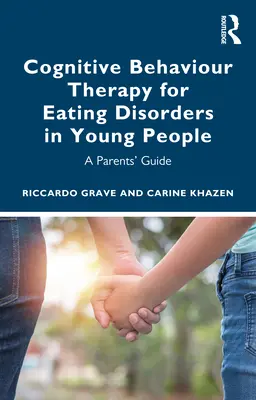 Terapia poznawczo-behawioralna zaburzeń odżywiania u młodzieży: Przewodnik dla rodziców - Cognitive Behaviour Therapy for Eating Disorders in Young People: A Parents' Guide