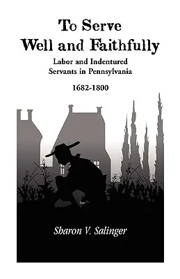 Służyć dobrze i wiernie: Praca i służba najemna w Pensylwanii, 1682-1800 - To Serve Well and Faithfully: Labor And Indentured Servants In Pennsylvania, 1682-1800