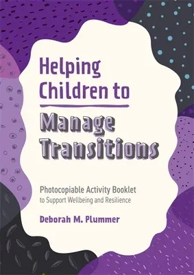 Pomaganie dzieciom w radzeniu sobie z przejściami: Broszura z ćwiczeniami do skopiowania, wspierająca dobre samopoczucie i odporność - Helping Children to Manage Transitions: Photocopiable Activity Booklet to Support Wellbeing and Resilience