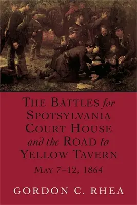 Bitwy o Spotsylvania Court House i drogę do Yellow Tavern, 7-12 maja 1864 r. - Battles for Spotsylvania Court House and the Road to Yellow Tavern, May 7-12, 1864
