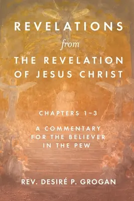 Objawienia Jezusa Chrystusa, rozdziały 1-3: Komentarz dla wierzących w Pew - Revelations from the Revelation of Jesus Christ, Chapters 1-3: A Commentary for the Believer in the Pew