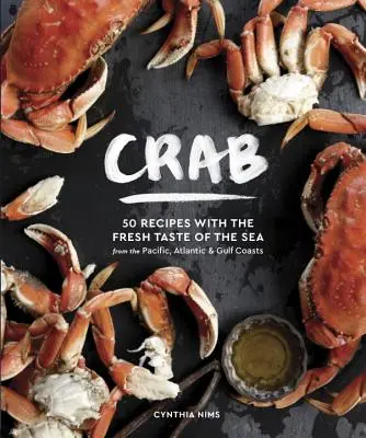 Krab: 50 przepisów ze świeżym smakiem morza z wybrzeży Pacyfiku, Atlantyku i Zatoki Perskiej - Crab: 50 Recipes with the Fresh Taste of the Sea from the Pacific, Atlantic & Gulf Coasts