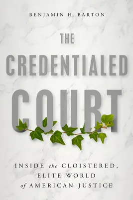 The Credentialed Court: Wewnątrz skrytego, elitarnego świata amerykańskiego wymiaru sprawiedliwości - The Credentialed Court: Inside the Cloistered, Elite World of American Justice