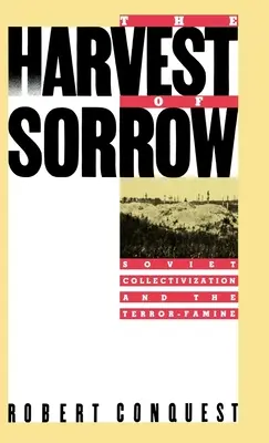 Żniwa smutku: Sowiecka kolektywizacja i głód wywołany terrorem - The Harvest of Sorrow: Soviet Collectivization and the Terror-Famine