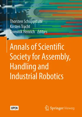 Annals of Scientific Society for Assembly, Handling and Industrial Robotics (Roczniki Towarzystwa Naukowego zajmującego się montażem, obsługą i robotyką przemysłową) - Annals of Scientific Society for Assembly, Handling and Industrial Robotics