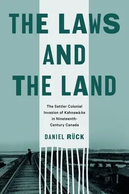 Prawa i ziemia: Kolonialna inwazja osadników na Kahnaw Ke w dziewiętnastowiecznej Kanadzie - The Laws and the Land: The Settler Colonial Invasion of Kahnaw Ke in Nineteenth-Century Canada