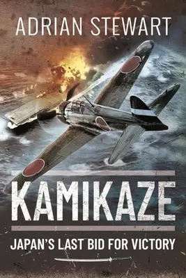 Kamikaze: Ostatnia szansa Japonii na zwycięstwo - Kamikaze: Japan's Last Bid for Victory