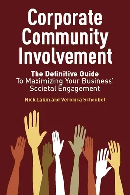 Zaangażowanie społeczności korporacyjnej: Ostateczny przewodnik po maksymalizacji zaangażowania społecznego Twojej firmy - Corporate Community Involvement: The Definitive Guide to Maximizing Your Business' Societal Engagement